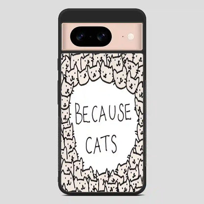 Because Cats Google Pixel 8 Case