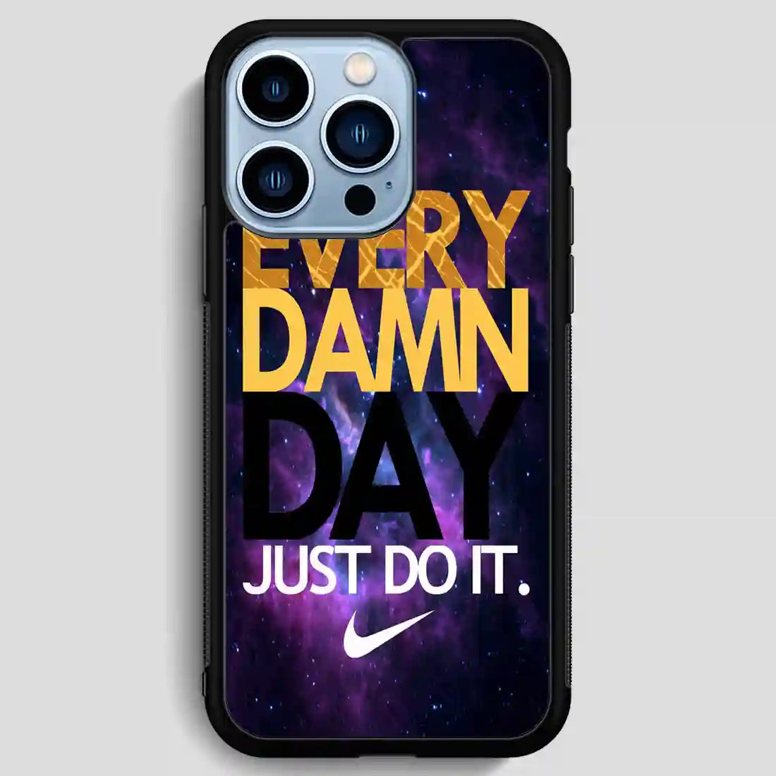 Every Damn Day Just Do It iPhone 13 Pro Max Case