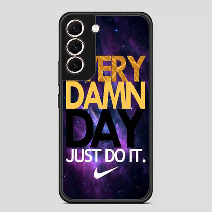 Every Damn Day Just Do It Samsung Galaxy S22 Case