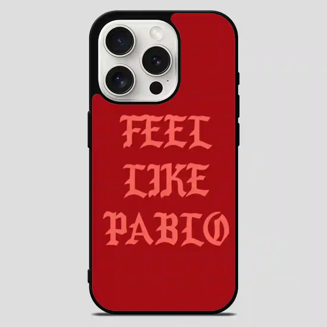 I Feel Like Pablo iPhone 15 Pro Max Case