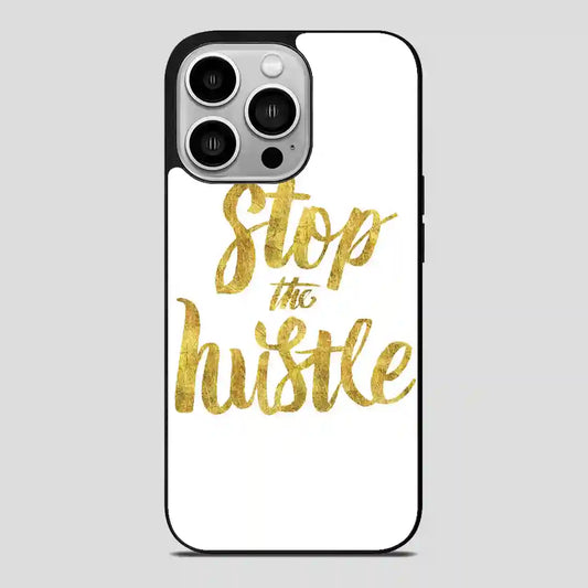 Stop The Hustle iPhone 14 Pro Case