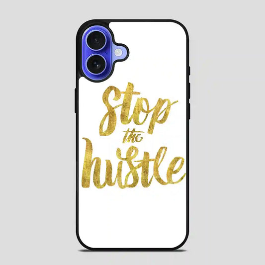 Stop The Hustle iPhone 16 Case