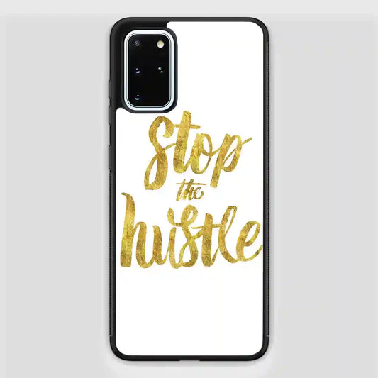 Stop The Hustle Samsung Galaxy S20 Plus Case