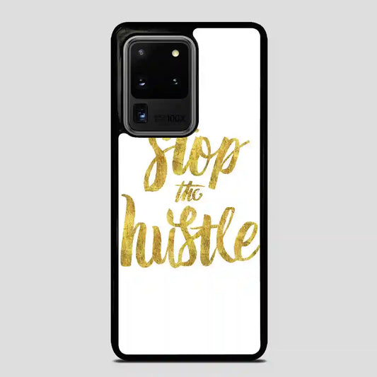 Stop The Hustle Samsung Galaxy S20 Ultra Case