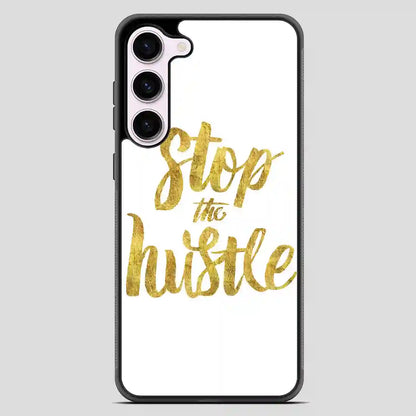 Stop The Hustle Samsung Galaxy S23 Case