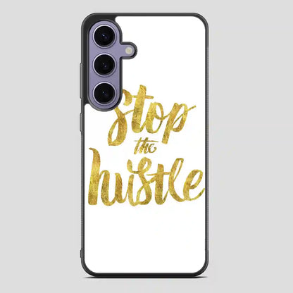 Stop The Hustle Samsung Galaxy S24 Case