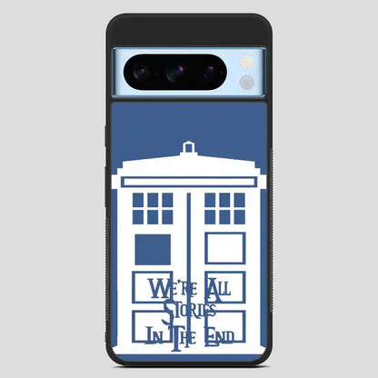 Tardis Were All Stories In The End Google Pixel 8 Pro Case