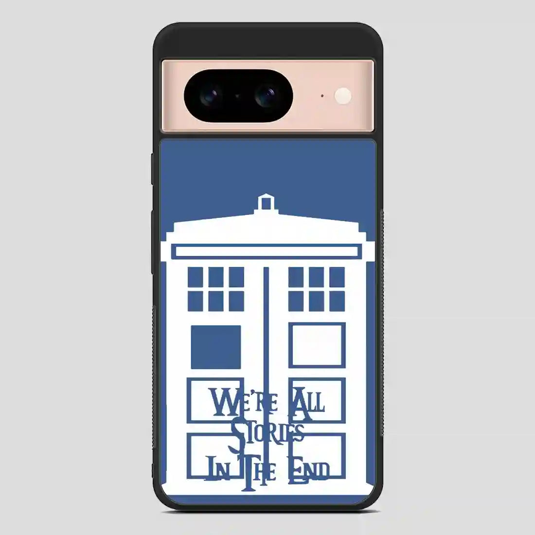 Tardis Were All Stories In The End Google Pixel 8 Case