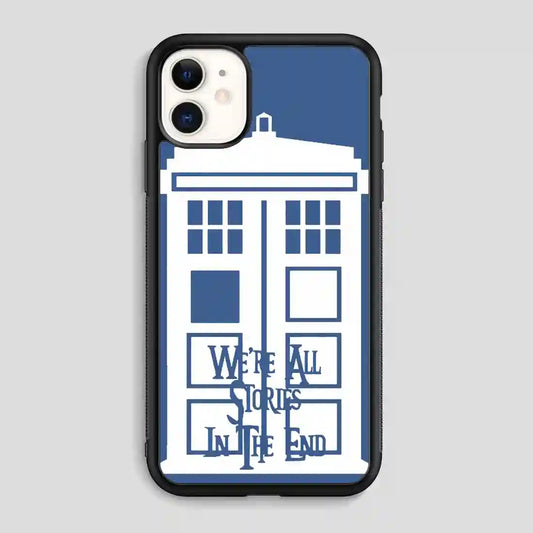 Tardis Were All Stories In The End iPhone 11 Case