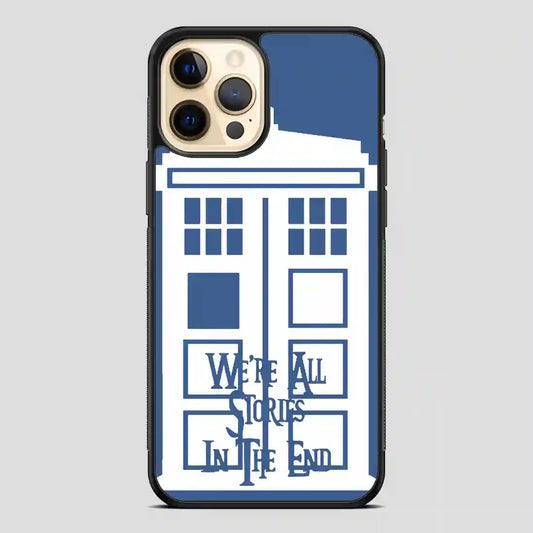 Tardis Were All Stories In The End iPhone 12 Pro Case