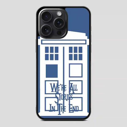 Tardis Were All Stories In The End iPhone 15 Pro Case