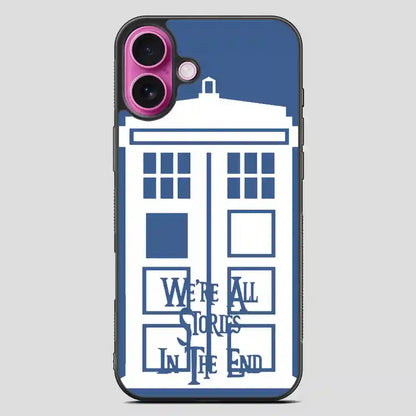 Tardis Were All Stories In The End iPhone 16 Plus Case