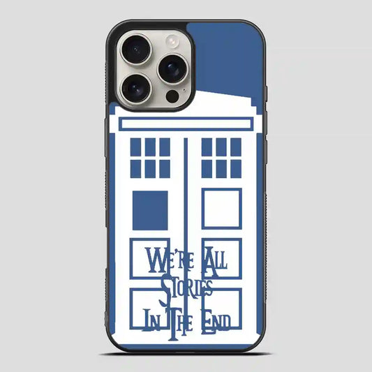 Tardis Were All Stories In The End iPhone 16 Pro Max Case