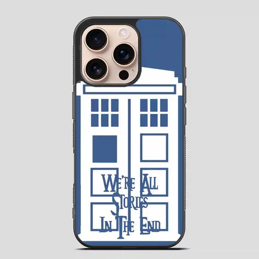 Tardis Were All Stories In The End iPhone 16 Pro Case