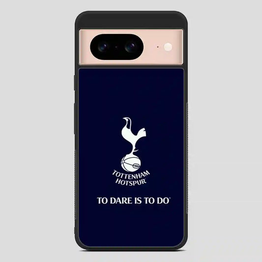 Tottenham Hotspur Tp Dare Is To Do Google Pixel 8 Case