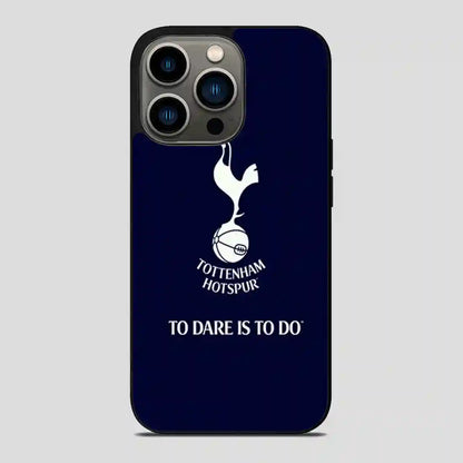 Tottenham Hotspur Tp Dare Is To Do iPhone 13 Pro Case