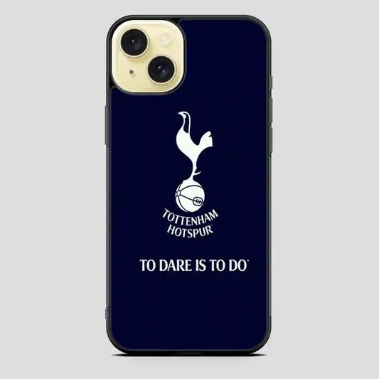 Tottenham Hotspur Tp Dare Is To Do iPhone 15 Plus Case