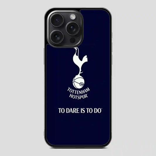 Tottenham Hotspur Tp Dare Is To Do iPhone 15 Pro Case