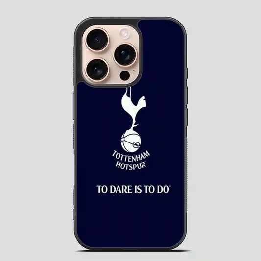 Tottenham Hotspur Tp Dare Is To Do iPhone 16 Pro Case