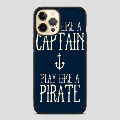 Work Like A Captain Play Like A Pirate iPhone 11 Pro Case