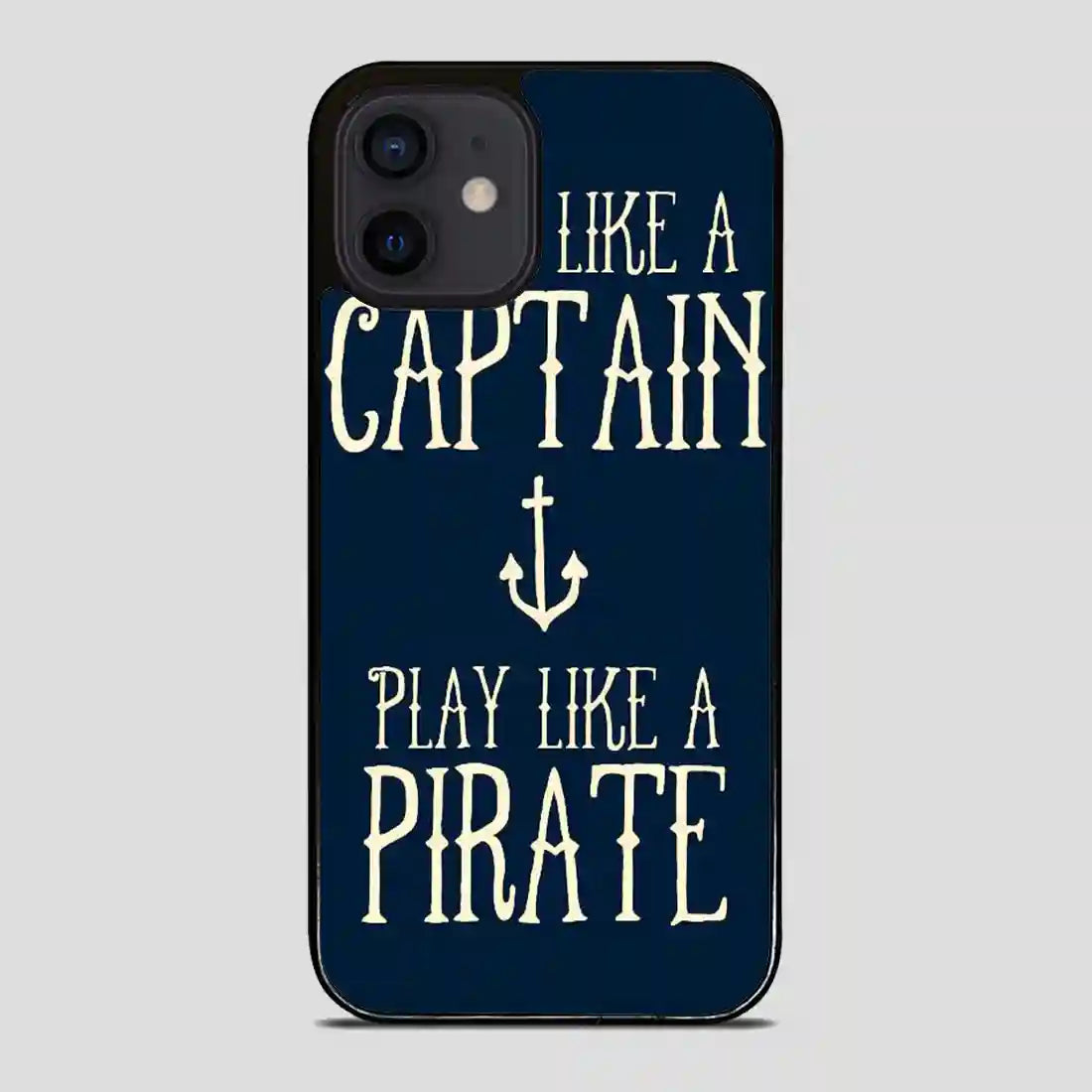 Work Like A Captain Play Like A Pirate iPhone 12 Mini Case