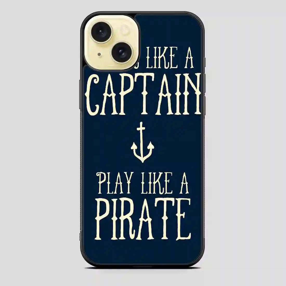 Work Like A Captain Play Like A Pirate iPhone 15 Plus Case