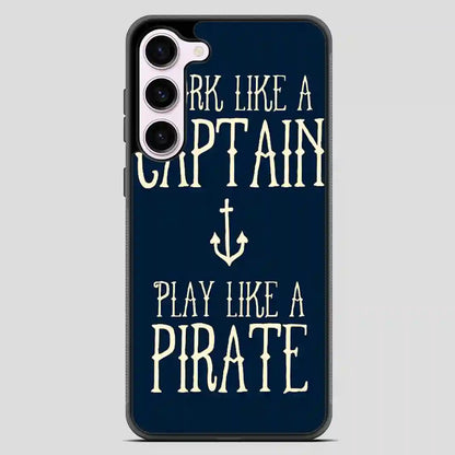 Work Like A Captain Play Like A Pirate Samsung Galaxy S23 Case